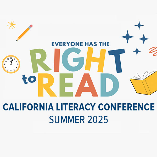 CA Literacy Conference: Summer 2025 (Everyone Has the Right to Read)